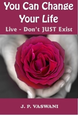 You Can Change Your Life Live- Don't Just Exist
